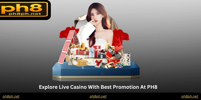 Explore Live Casino With Best Promotion At PH8