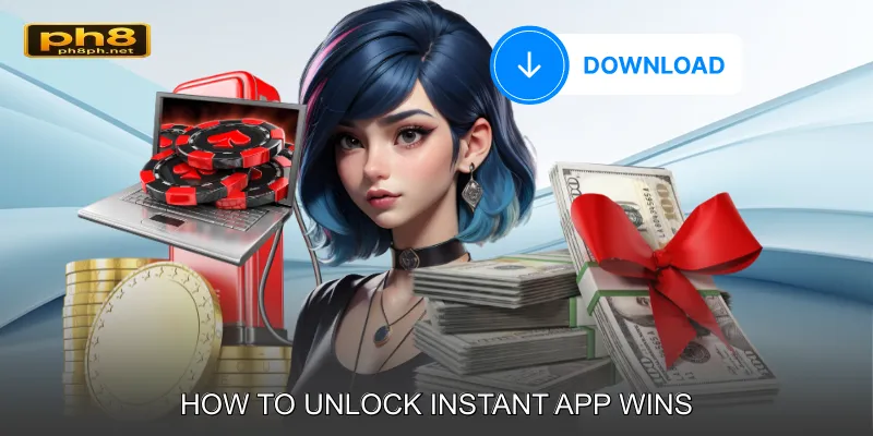 How to Unlock Instant App Wins