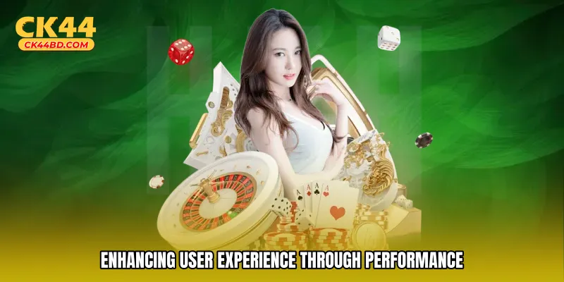 Enhancing user experience through performance