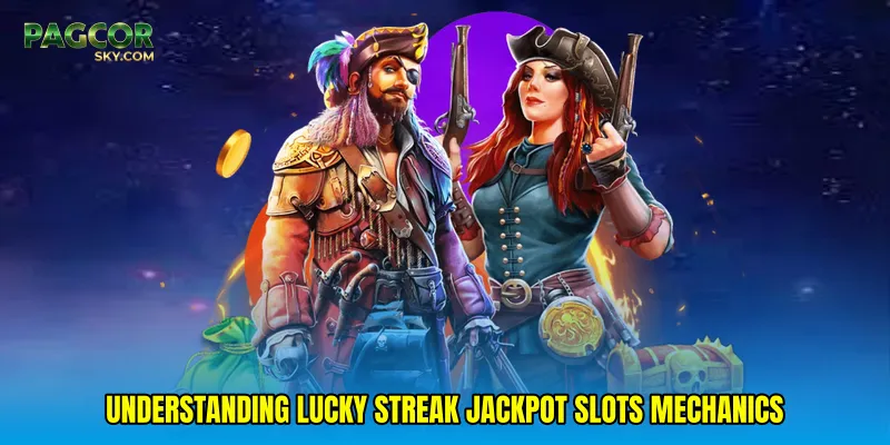 Understanding Lucky Streak Jackpot Slots Mechanics