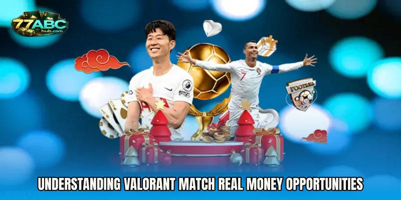 Understanding Valorant Match real money Opportunities